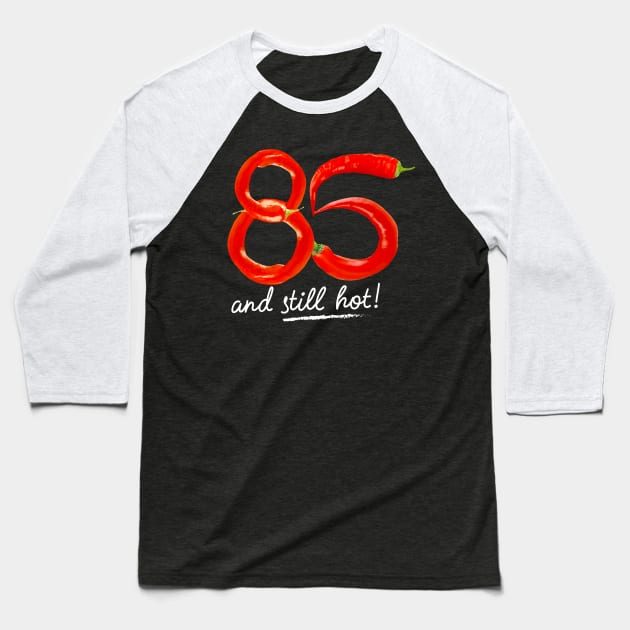 85th Birthday Gifts - 85 Years and still Hot Baseball T-Shirt by BetterManufaktur